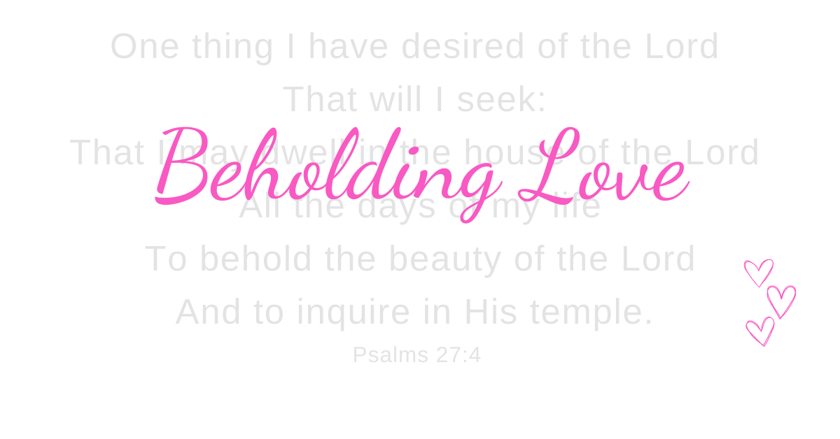 Beholding Love – Discovering the Love of God & Beauty of Jesus